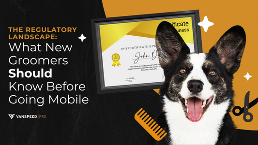 The Regulatory Landscape: What New Groomers Should Know Before Going Mobile