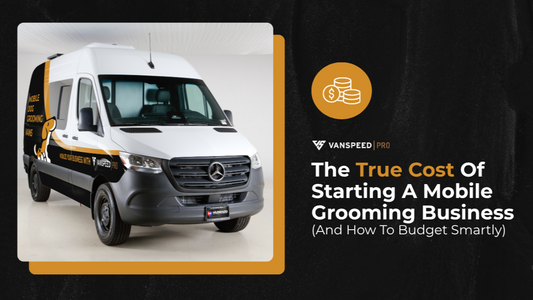 The True Cost of Starting a Mobile Grooming Business (And How to Budget Smartly)