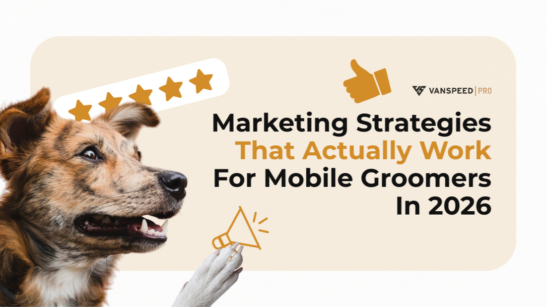 Marketing Strategies That Actually Work for Mobile Groomers in 2026