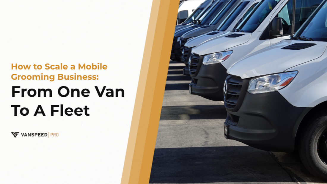 How to Scale a Mobile Grooming Business: From One Van to a Fleet