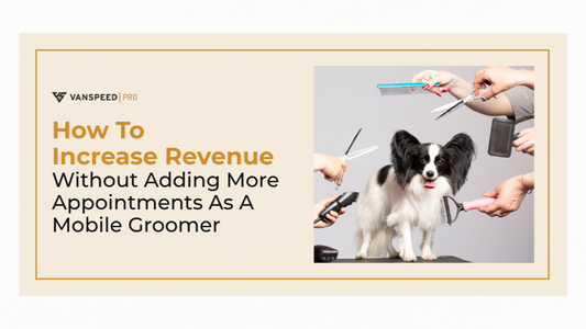 How to Increase Revenue Without Adding More Appointments as a Mobile Groomer