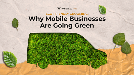 Eco-Friendly Grooming: Why Mobile Businesses Are Going Green