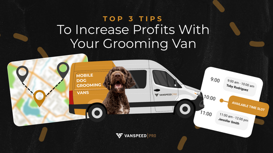 Top 3 Tips to Increase Profits with your Grooming Van